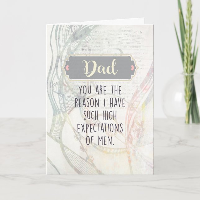 Dad, You're the Reason I have High Expectations Card (Front)