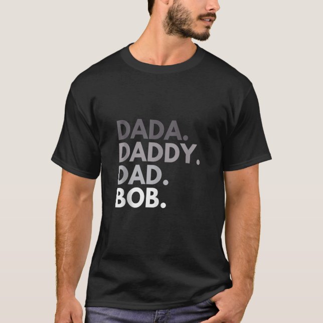 Dada Daddy Dad Bob Funny First Name Husband Dad Fa T-Shirt (Front)