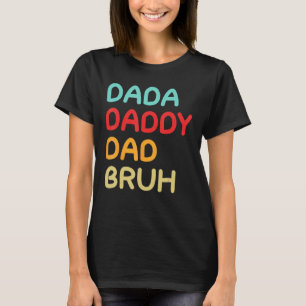Dada Daddy Dad Bruh A Brotherhood of Fatherhood T-Shirt