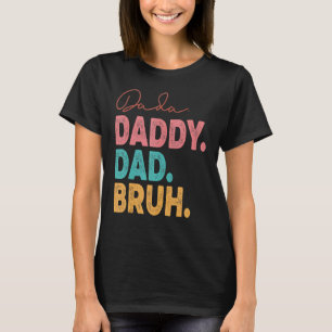 Dada Daddy Dad Bruh Best Dad Ever Husband Daddy Fa T-Shirt