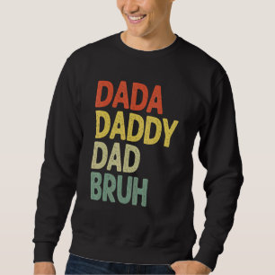 Dada Daddy Dad Bruh Dad And Me  Boys Fathers Life Sweatshirt