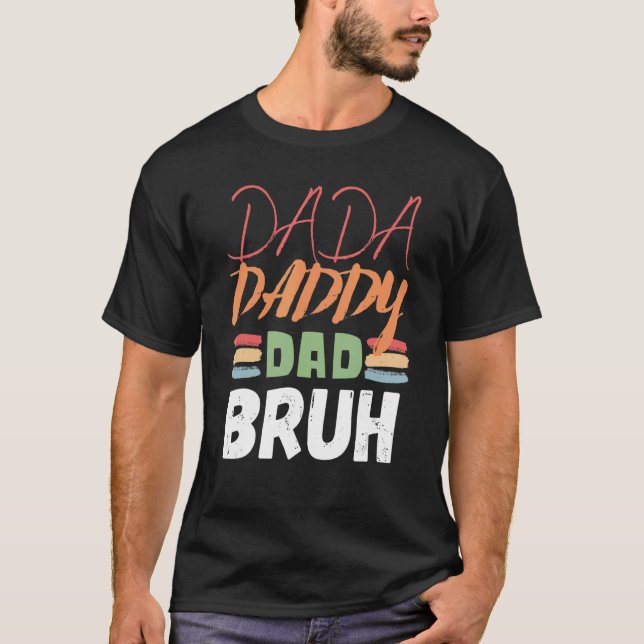 Dada Daddy Dad Bruh Father's Day  Dad 17 T-Shirt (Front)