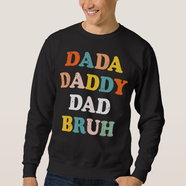Dada Daddy Dad Bruh Fathers Day Dad Sweatshirt (Front)