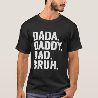 Dada Daddy Dad Bruh Fathers Day For Dad Papa T-Shirt
