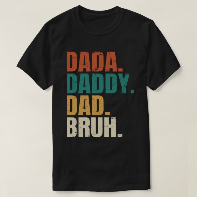 Dada Daddy Dad Bruh Fathers Day Funny Dad Bruh T-Shirt (Design Front)