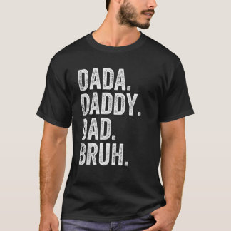 Dada Daddy Dad Bruh Fathers Day Funny T-Shirt