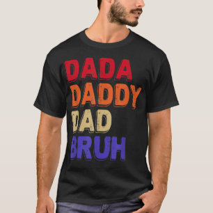 Dada Daddy Dad Bruh Fathers Day Sarcastic Quotes  T-Shirt
