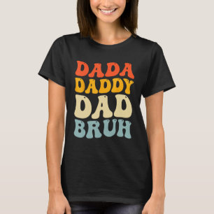 Dada Daddy Dad Bruh Fatheru2019s Day Retro Groovy T-Shirt