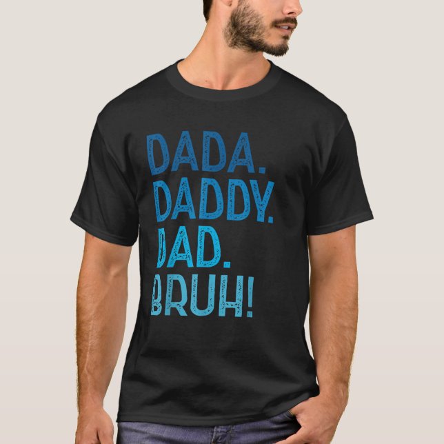 Dada Daddy Dad Bruh for Dad Men Funny Father s Day T-Shirt (Front)