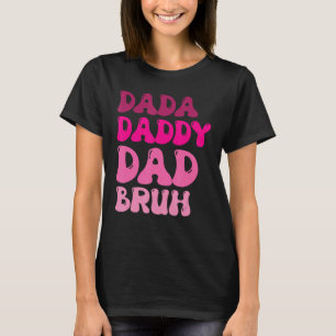 Dada Daddy Dad Bruh from Daughter for Father s day T-Shirt