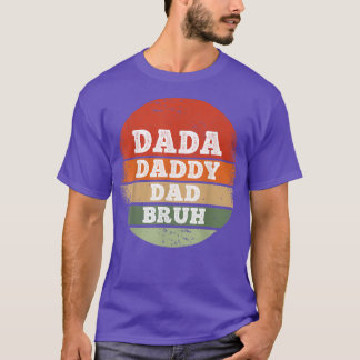 Dada Daddy Dad Bruh Funny Fathers Day  T-Shirt