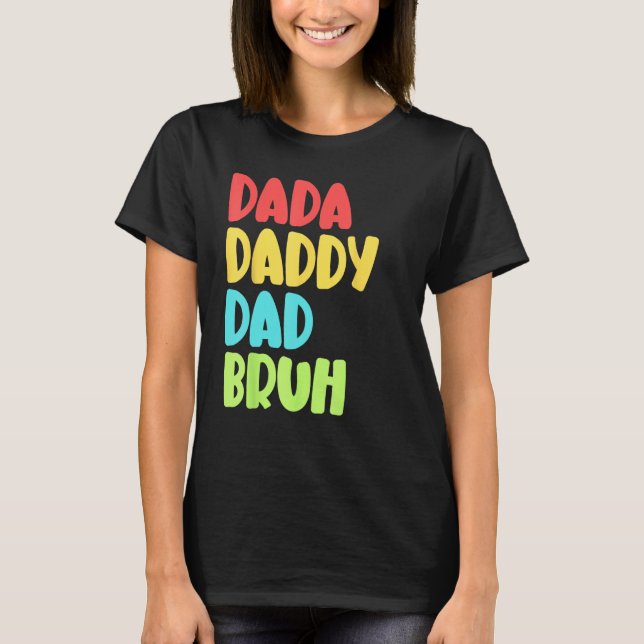 Dada Daddy Dad Bruh Funny Meme For Father's Day T-Shirt (Front)