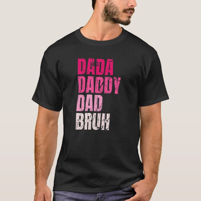 Dada Daddy Dad Bruh Funny Quote For Daddy T-Shirt (Front)