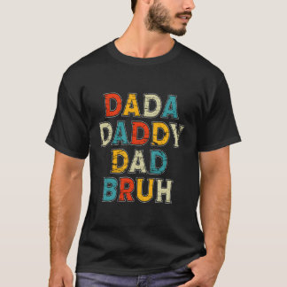 Dada Daddy Dad Bruh Happy Fathers Day First Dad So T-Shirt