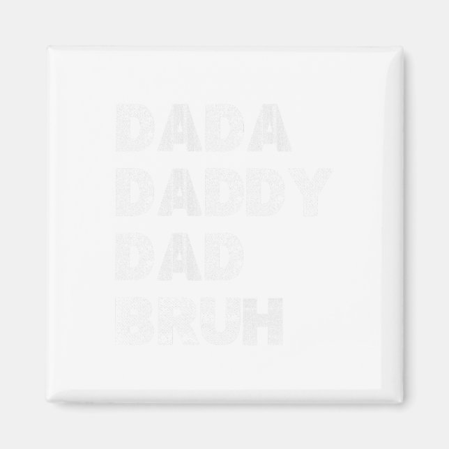 Dada Daddy Dad Bruh Happy Fathers Day Men Gift Wif Magnet (Front)
