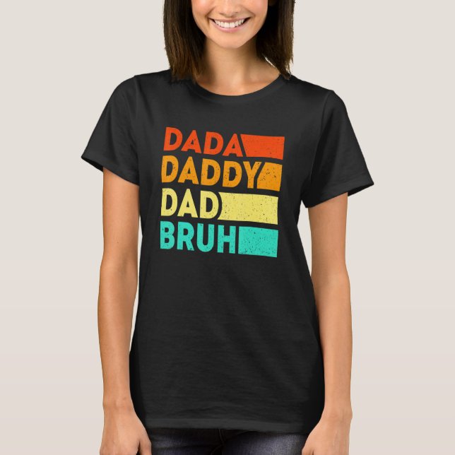 Dada Daddy Dad Bruh  Papa Fathers Day From Son Dau T-Shirt (Front)