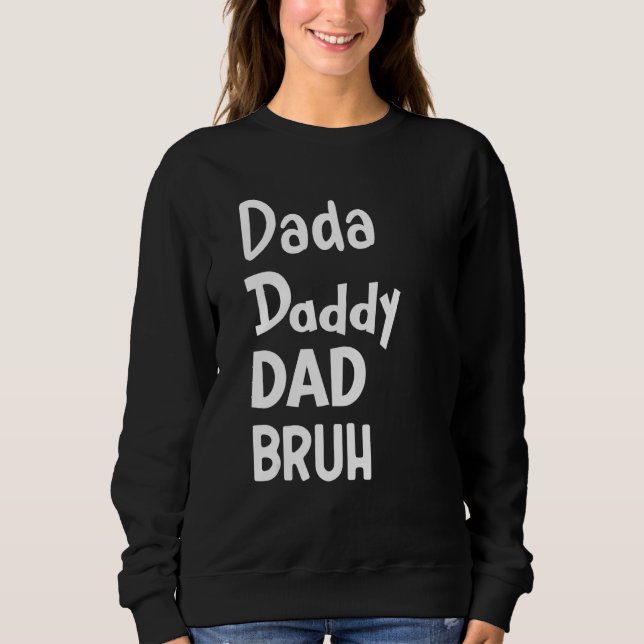 Dada Daddy Dad Bruh  Parenting Father's Day 2 Sweatshirt (Front)