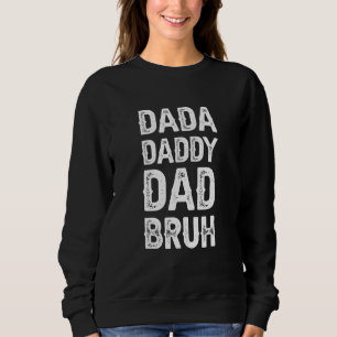 Dada Daddy Dad Bruh quote Fathers Day 2023 Sweatshirt