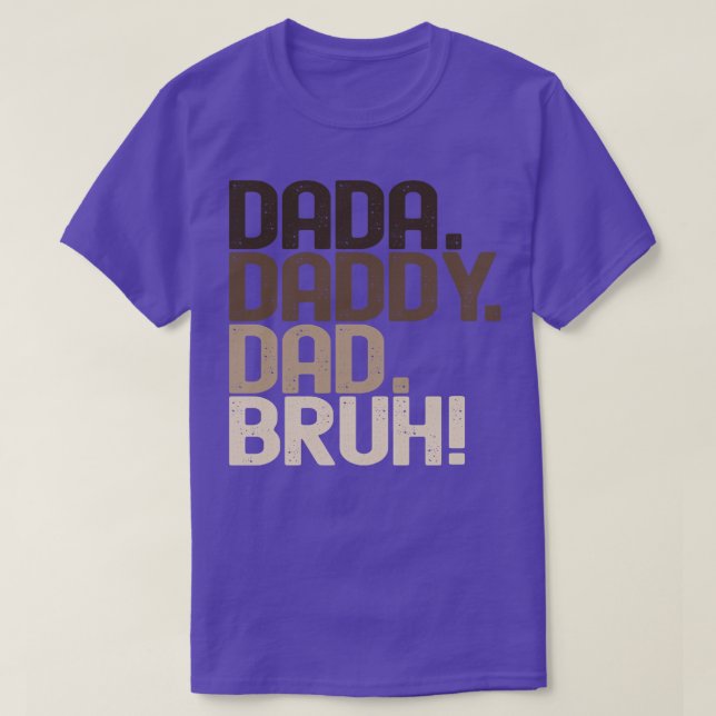 Dada Daddy Dad Bruh T-Shirt (Design Front)