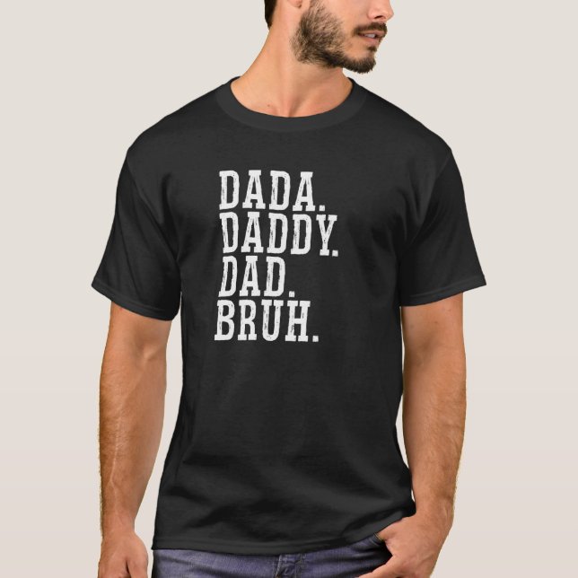 Dada Daddy Dad Bruh T-Shirt (Front)