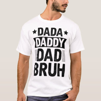 Dada Daddy Dad Bruh T-Shirt