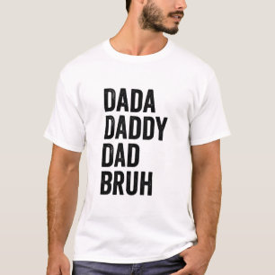Dada Daddy Dad Bruh T-Shirt