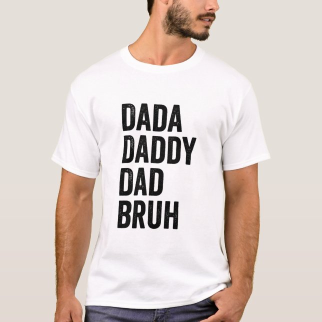 Dada Daddy Dad Bruh T-Shirt (Front)