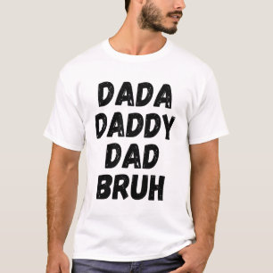 Dada Daddy Dad Bruh T-Shirt
