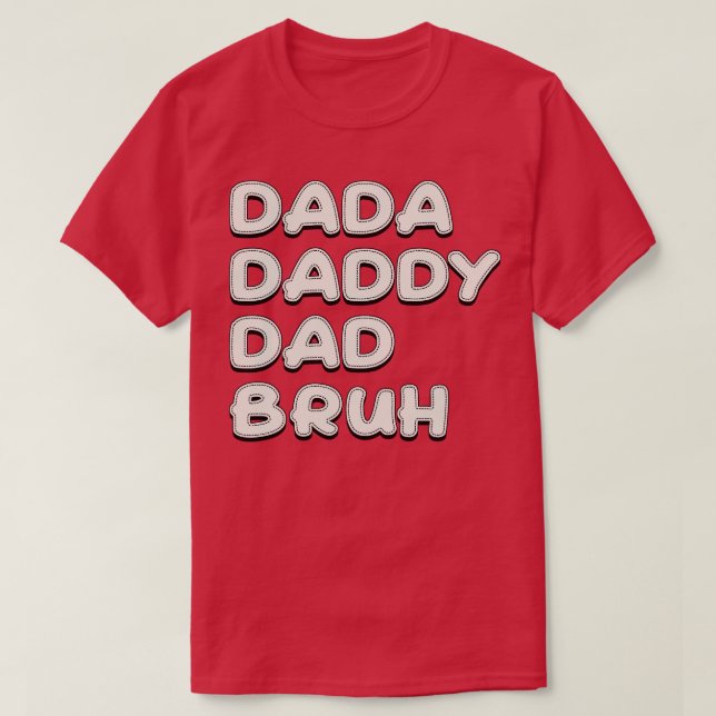 Dada Daddy Dad Bruh White Text T-Shirt (Design Front)