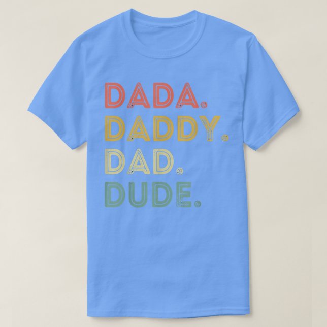 Dada Daddy Dad Dude  Father's Day  Evolution of Fa T-Shirt (Design Front)
