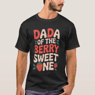Dada of The Berry Sweet One Joke for New Dads Todd T-Shirt