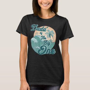 Dada Of The Big One Wave Surf 1st Birthday Boy Gir T-Shirt