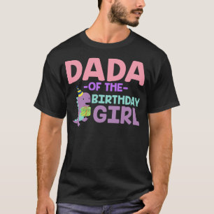 Dada of The Birthday For Girl Saurus Rex Dinosaur  T-Shirt