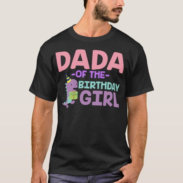 Dada of The Birthday For Girl Saurus Rex Dinosaur  T-Shirt (Front)