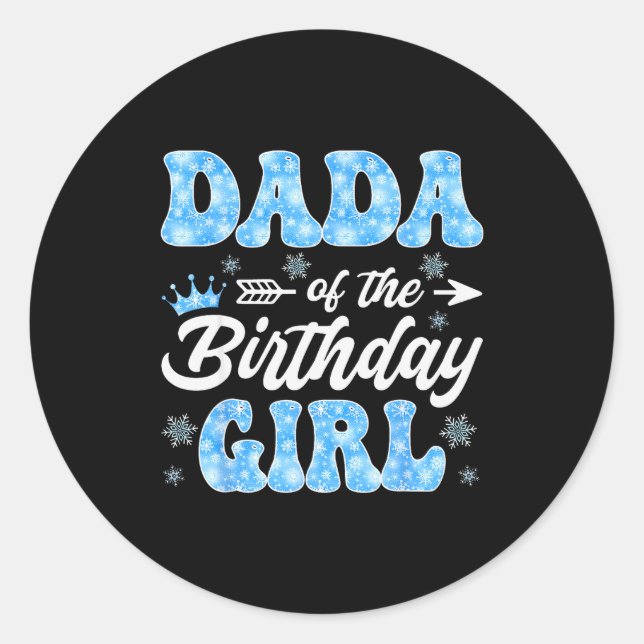 Dada Of The Birthday Girl Snowflakes Winter Christ Classic Round Sticker (Front)