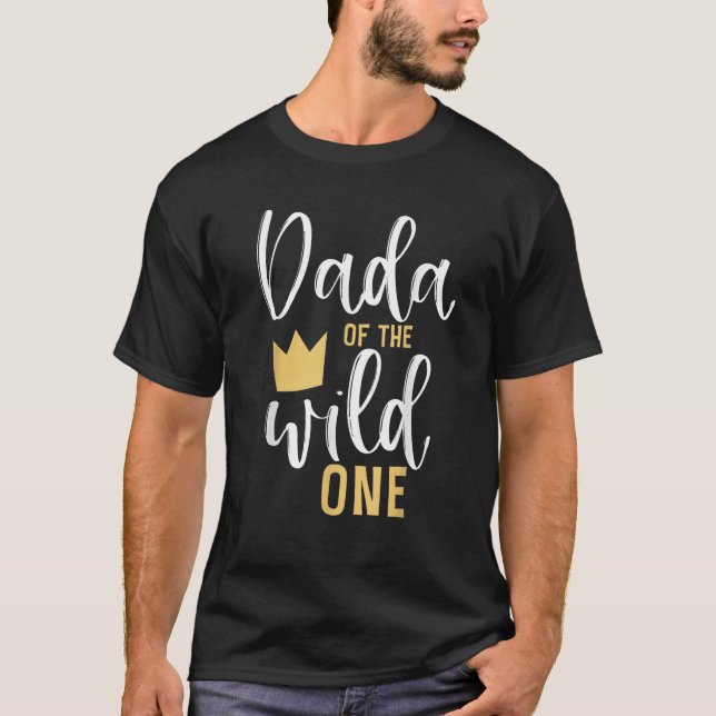 Dada of the Wild One 1st Birthday First Thing Dad  T-Shirt (Front)