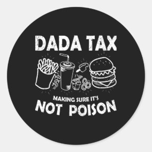 Dada Tax Making Sure Its Not Poison Fathers Day Da Classic Round Sticker
