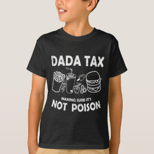 Dada Tax Making Sure Its Not Poison Fathers Day Da T-Shirt