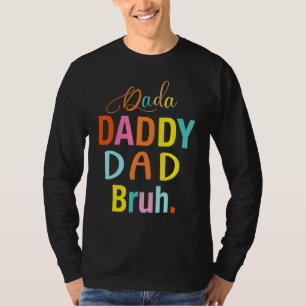 Dada To Daddy Dad Bruh Happy Father Day Family T-Shirt