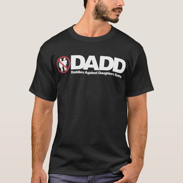 DADD Daddies Against Daughters Dating T-Shirt (Front)