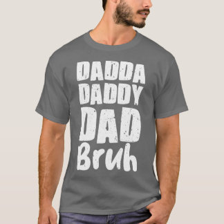 Dadda Daddy Dad Bruh T-Shirt