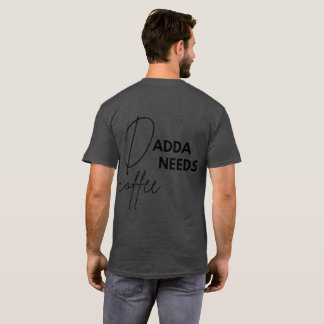 Dadda Needs Coffee T-Shirt