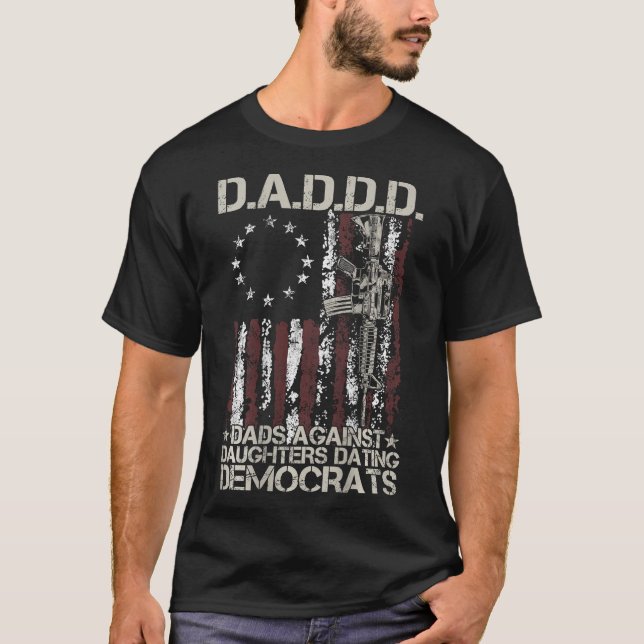Daddd Gun Dads Against Daughters Dating Democrats  T-Shirt (Front)