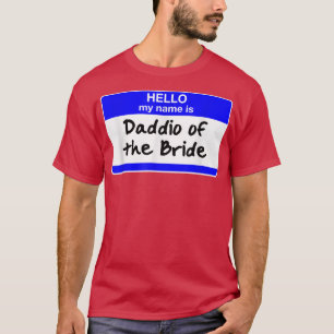 Daddio of the Bride Father of the Bride Bridal Sho T-Shirt