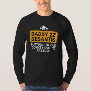 Daddy 22 Desantis Putting The Old Donkey Out To Pa T-Shirt