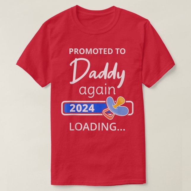 Daddy Again 2024 Loading Father o Be Promoted o Da T-Shirt (Design Front)