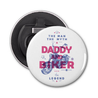 Daddy and biker the man the myth the legend bottle opener