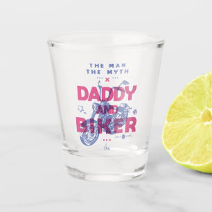 Daddy and biker the man the myth the legend shot glass