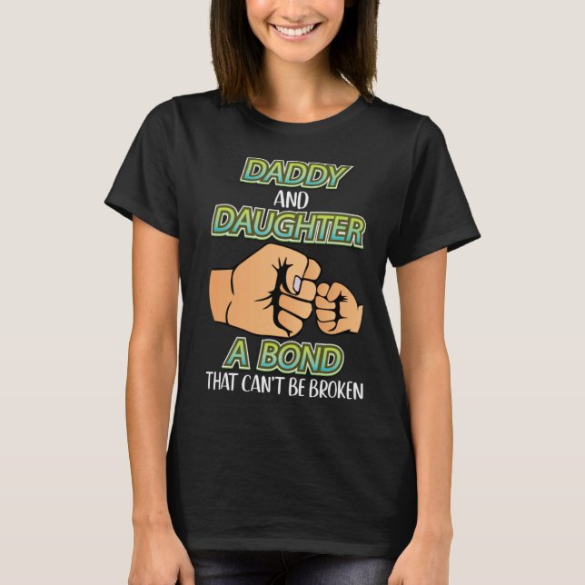 Daddy And Daughter A Bond That Can t Be Broken Fat T-Shirt (Front)