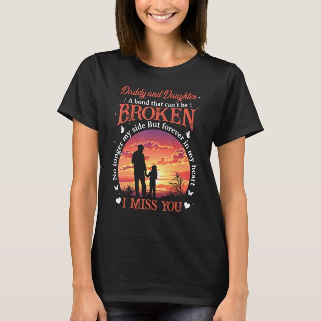 Daddy And Daughter A Bond That Can't Be Broken No  T-Shirt (Front)